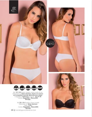 Ref. 101134 Brasier strapless realce medio & aro
Elaborado en: Nylon elastano, silueta sin costura
en la espalda & encaje decorativo en copas
Cargaderas: Multiusos | Copa B: 32-34-36
Colores: Negro(03) - Blanco(00)
$44.900
Ref. 301134 Brasilera silueta invisible
Elaborado en: Nylon elastano
Tallas: S-M-L
Colores: Negro(03) - Blanco(00)
$20.900
20 || katalogoscolombia.com
 