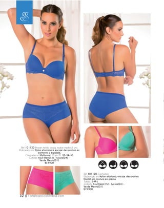 Ref. 101120 Brasier media copa, realce medio & aro.
Elaborado en: Nylon elastano & encaje decorativo en
contorno y espalda.
Cargaderas: Multiusos | Copa B: 32-34-36
Colores: Azul Klein(15) - fucsia(04) -
Verde Menta(01)
$34.900
Ref. 401120 Cachetero
Elaborado en: Nylon elastano, encaje decorativo
frontal, sin costura en pierna
Tallas: S-M-L
Colores: Azul Klein(15) - fucsia(04) -
Verde Menta(01)
$19.900
32 || katalogoscolombia.com
 