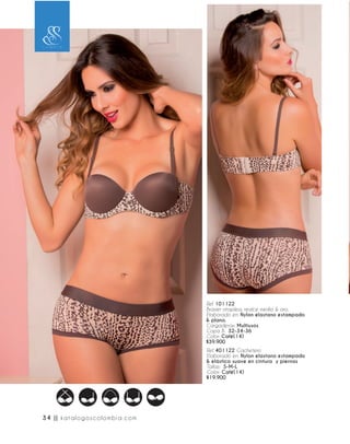 Ref. 101122
Brasier strapless, realce medio & aro.
Elaborado en: Nylon elastano estampado
& plano.
Cargaderas: Multiusos
Copa B: 32-34-36
Color: Café(14)
$39.900
Ref. 401122 Cachetero
Elaborado en: Nylon elastano estampado
& elástico suave en cintura y piernas
Tallas: S-M-L
Color: Café(14)
$19.900
34 || katalogoscolombia.com
 