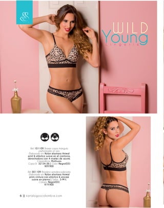 Ref. 101109 Brasier copa triángulo
prehormada sin aro.
Elaborado en: Nylon elastano Animal
print & elástico suave en el contorno,
abrochadura con 4 niveles de ajuste.
Cargaderas: Multiusos
Copa B: 32-34-36 | Color: Negro(03)
$39.900
Ref. 301109 Brasilera semidescaderada.
Elaborado en: Nylon elastano Animal
print, cintura con elástico & encaje
suave en pierna | Tallas: S-M-L
Colores: Negro(03)
$19.900
6 || katalogoscolombia.com
 