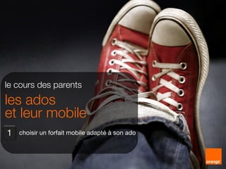 1
les guides pratiques du cours des
parents
choisir un forfait mobile
adapté à son ado
 