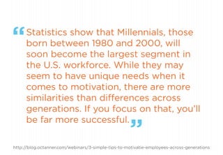 “
”
Statistics show that Millennials, those
born between 1980 and 2000, will
soon become the largest segment in
the U.S. w...