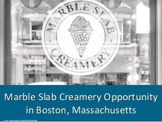 Marble Slab Creamery Opportunity
in Boston, Massachusetts
cc: striatic - https://www.flickr.com/photos/34427466731@N01
 