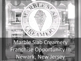 Marble Slab Creamery
Franchise Opportunity in
Newark, New Jerseycc: striatic - https://www.flickr.com/photos/34427466731@N01
 