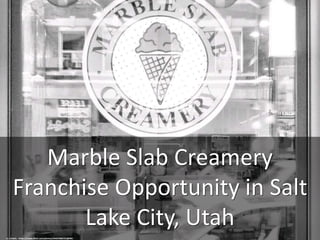 Marble Slab Creamery
Franchise Opportunity in Salt
Lake City, Utah
cc: striatic - https://www.flickr.com/photos/34427466731@N01
 