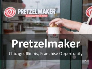 Pretzelmaker
Chicago, Illinois, Franchise Opportunity
 