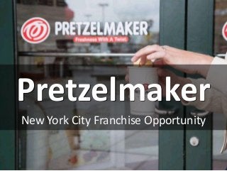 Pretzelmaker
New York City Franchise Opportunity
 
