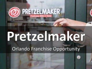 Pretzelmaker
Orlando Franchise Opportunity
 