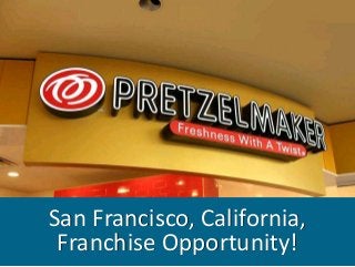 San Francisco, California,
Franchise Opportunity!
 