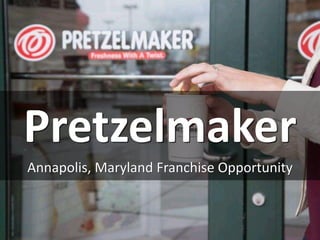 Pretzelmaker
Annapolis, Maryland Franchise Opportunity
 