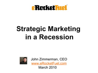 Strategic Marketing  in a Recession ,[object Object],[object Object]