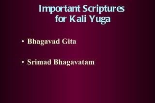 Important Scriptures  for Kali Yuga Bhagavad Gita Srimad Bhagavatam   