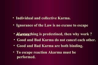 To escape reaction Akarma must be   performed. Individual and collective Karma. If everything is predestined, then why work ? Good and Bad Karma do not cancel each other. Good and Bad Karma are both binding. Ignorance of the Law is no excuse to escape  reaction. 