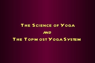 The Science of Yoga and The Topmost Yoga System 