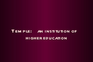 Temple:  an institution of  higher education 