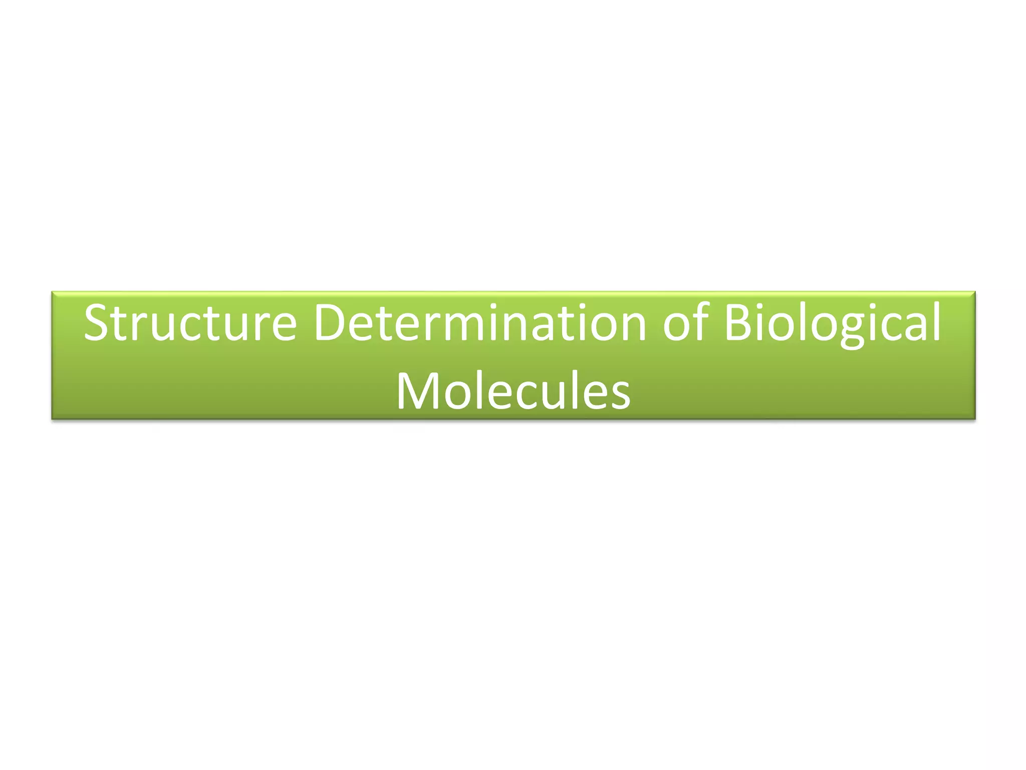 Structure Determination of Biological 
Molecules 
 