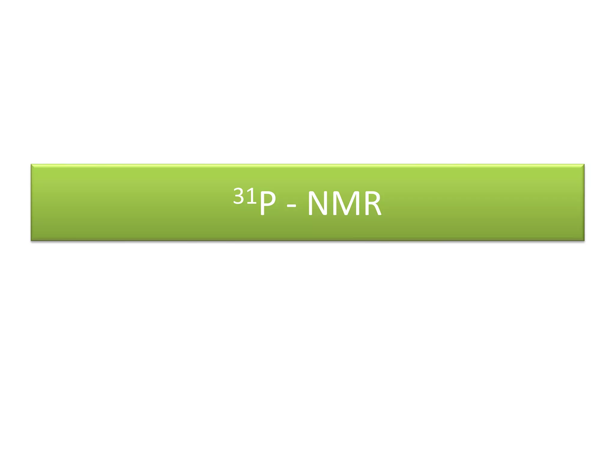 31P - NMR 
 
