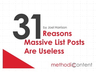 Reasons
Massive List Posts
Are Useless
by Joel Harrison
 