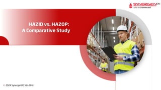 c 2024 SynergenOG Sdn. Bhd.
HAZID vs. HAZOP:
A Comparative Study
 