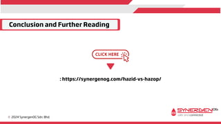 c 2024 SynergenOG Sdn. Bhd.
Conclusion and Further Reading
: https://synergenog.com/hazid-vs-hazop/
 