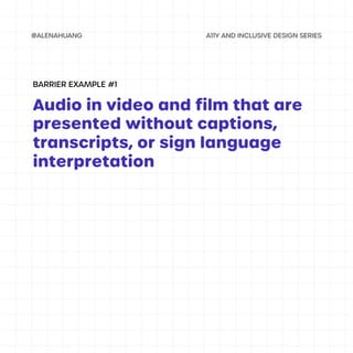 Audio in video and film that are
presented without captions,
transcripts, or sign language
interpretation
BARRIER EXAMPLE #1
 
