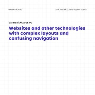 Websites and other technologies
with complex layouts and
confusing navigation
BARRIER EXAMPLE #3
 