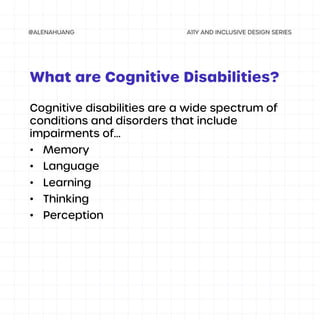 Cognitive disabilities are a wide spectrum of
conditions and disorders that include
impairments of...
• Memory
• Language
• Learning
• Thinking
• Perception
What are Cognitive Disabilities?
 