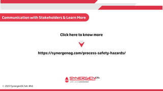 Click here to know more
Communication with Stakeholders & Learn More
https://synergenog.com/process-safety-hazards/
 