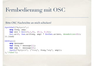 Fernbedienung mit OSC
Bitte OSC-Nachrichte an mich schicken!
 