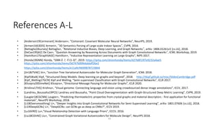 References A-L
• [Anderson19Cormorant] Anderson+, “Comorant: Covariant Molecular Neural Networks”, NeurIPS, 2019.
• [Armen...