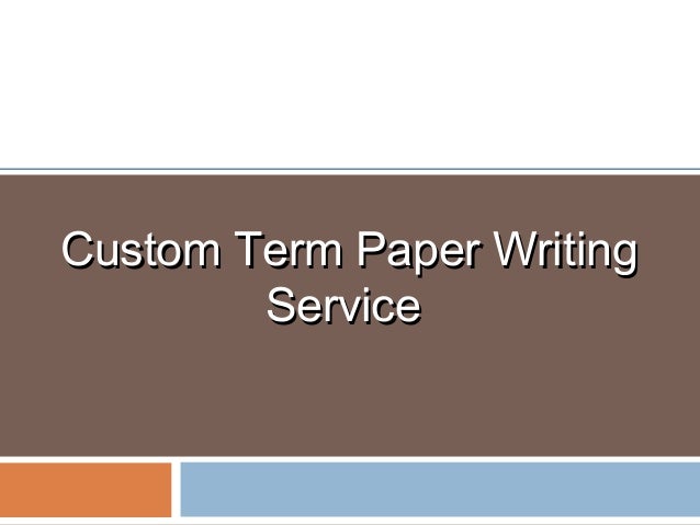 Custom term papers writing service