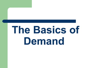 The Basics of
Demand
 