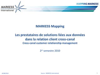 MARKESSMapping Les prestataires de solutions liées aux données  dans la relation client cross-canalCross-canalcustomerrelationship management 2er semestre 2010 