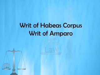 Writ of Habeas Corpus
   Writ of Amparo
 