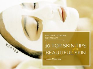 10 TOP SKIN TIPS
for
BEAUTIFUL SKIN
BEAUTIFUL, YOUNGER
SKIN FOR LIFE
Learn More >>>
 