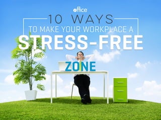 Stress-FreeStress-Free
®
TO Make Your Workplace a
 