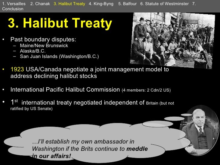 3. Halibut Treaty <ul><li>Past boundary disputes: </li></ul><ul><ul><li>Maine/New Brunswick </li></ul></ul><ul><ul><li>A...