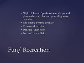    Night clubs and Speakeasies (underground
        places where alcohol and gambeling were
        available)
       Th...