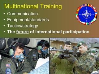 Multinational Training Communication Equipment/standards Tactics/strategy The  future  of international participation 