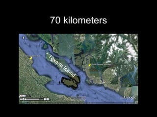 70 kilometers Texeda Island 