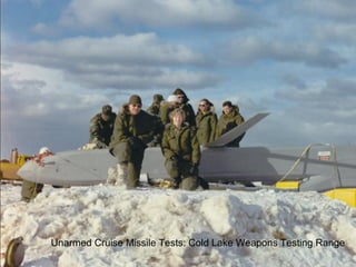 Unarmed Cruise Missile Tests: Cold Lake Weapons Testing Range 
 