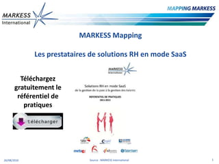 MARKESSMapping Les prestataires de solutions RH en mode SaaS 1er semestre 2011 Téléchargez gratuitement le référentiel de pratiques 