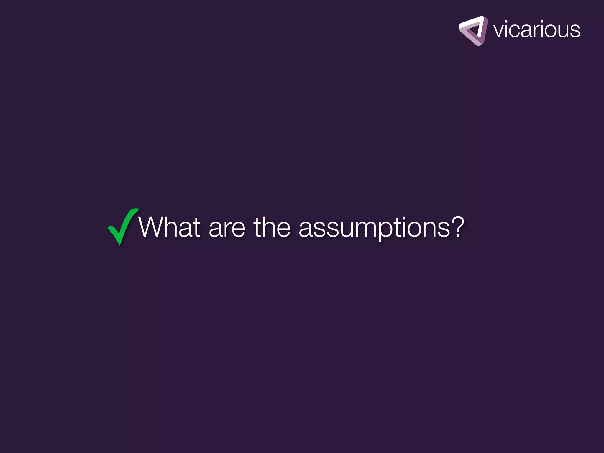 ✓What are the assumptions?
 
