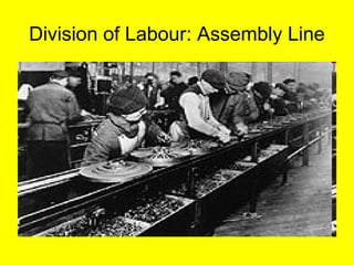 Division of Labour: Assembly Line
 