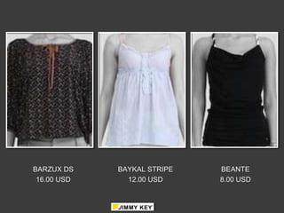 BARZUX DS    BAYKAL STRIPE   BEANTE
 16.00 USD     12.00 USD     8.00 USD
 