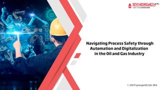 Navigating Process Safety through
Automation and Digitalization
in the Oil and Gas Industry
 