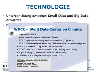 TECHNOLOGIE
•  Unterscheidung zwischen Small-Data und Big-Data-
Ansätzen
•  Big-Data-Beispiel: DKRZ
Luthardt, H. (2011). L...
