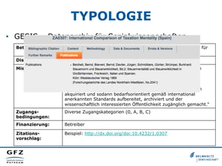 TYPOLOGIE
•  GESIS – Datenarchiv für Sozialwissenschaften
Betreiber: GESIS - Leibniz-Institut für Sozialwissenschaften, Da...