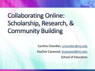 Cynthia Chandler, cchandler@nu.edu
KayDee Caywood, kcaywood@nu.edu
School of Education
 