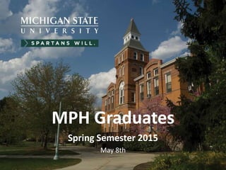 MPH Graduates
Spring Semester 2015
May 8th
 